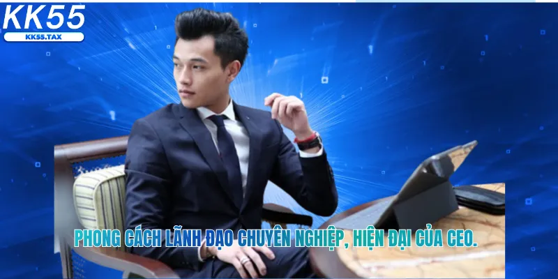 Phong cách lãnh đạo chuyên nghiệp, hiện đại của CEO.