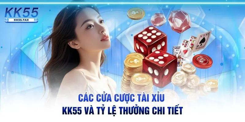 Các cửa cược Tài Xỉu KK55 và tỷ lệ thưởng chi tiết
