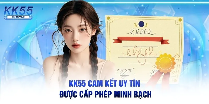 KK55 cam kết uy tín được cấp phép minh bạch