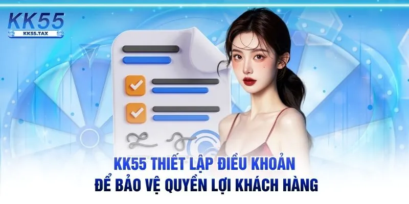 KK55 thiết lập điều khoản để bảo vệ quyền lợi khách hàng