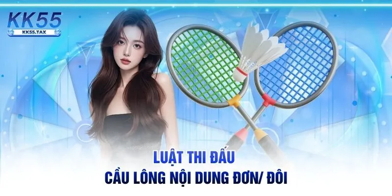 Luật thi đấu cầu lông nội dung đơn/ đôi