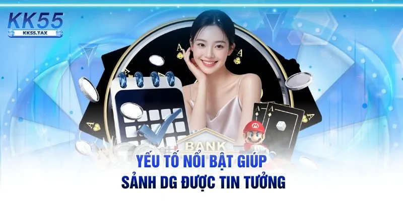 Yếu tố nổi bật giúp sảnh DG được tin tưởng